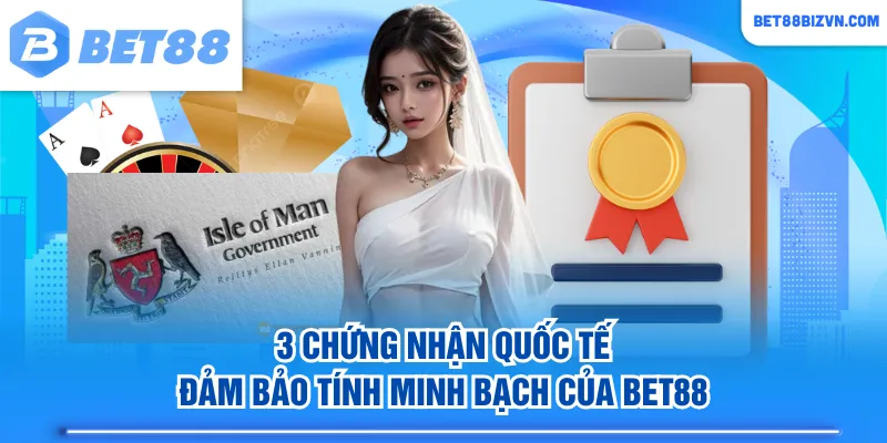 3 chứng nhận quốc tế đảm bảo tính minh bạch của BET88