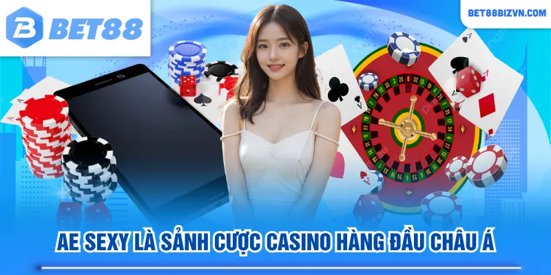 AE Sexy là sảnh cược Casino hàng đầu châu Á