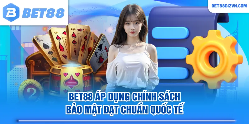 BET88 áp dụng chính sách bảo mật đạt chuẩn quốc tế