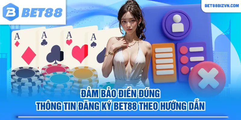 Đảm bảo điền đúng thông tin đăng ký BET88 theo hướng dẫn