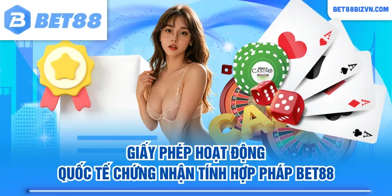 Giấy phép hoạt động quốc tế chứng nhận tính hợp pháp BET88