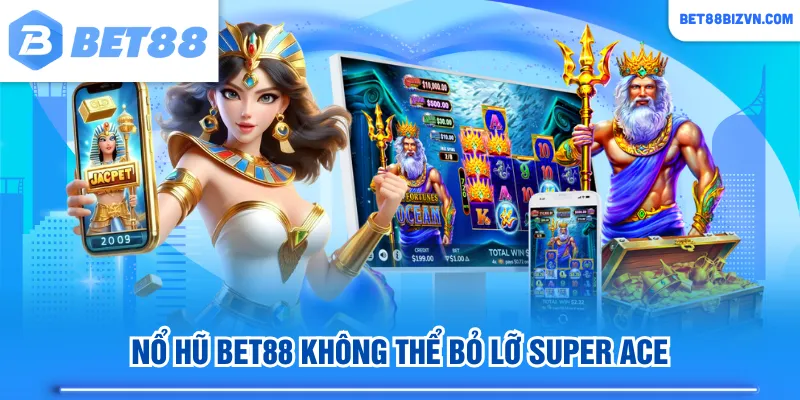Nổ Hũ BET88 không thể bỏ lỡ Super Ace