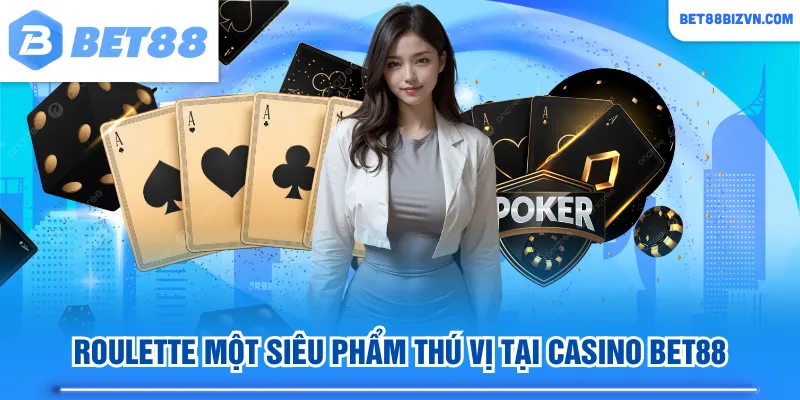 Roulette một siêu phẩm thú vị tại casino BET88