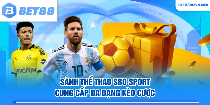 Sảnh thể thao SBO Sport cung cấp đa dạng kèo cược