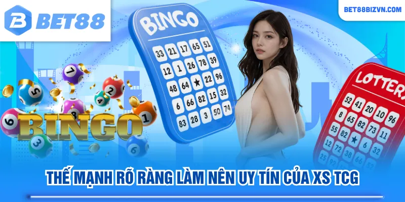 Thế mạnh rõ ràng làm nên uy tín của XS TCG